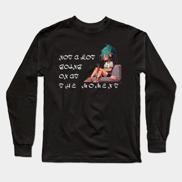 not a lot going on at the moment Long Sleeve T-Shirt by artdise